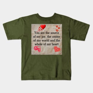 U r the source of my joy,centre of my world and the whole of my heart Kids T-Shirt